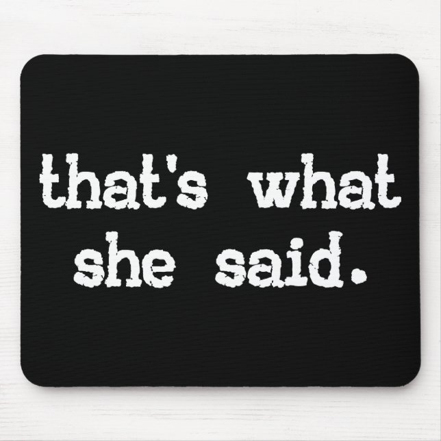 THAT'S WHAT SHE SAID MOUSE PAD (Front)