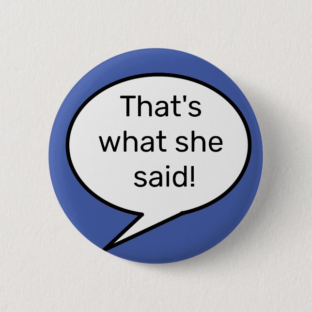 That's what she said, quote, funny 2 inch round button (Front)