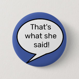 That's what she said, quote, funny 2 inch round button
