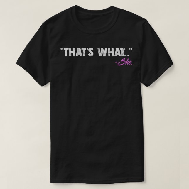 Thats What She Said Quote Sayings Statement Graphi T-Shirt (Design Front)