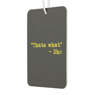 Thats what she said - Quoted Air Freshener