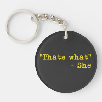Thats what she said - Quoted Keychain