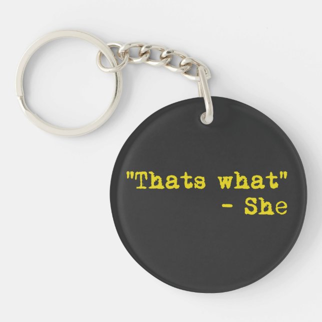 Thats what she said - Quoted Keychain (Front)