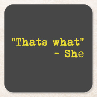 Thats what she said - Quoted Square Paper Coaster