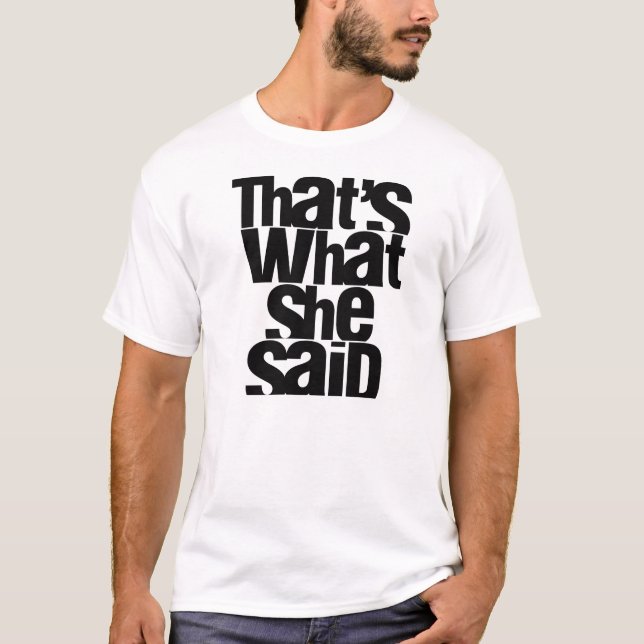 That's What She Said t-shirt (Front)