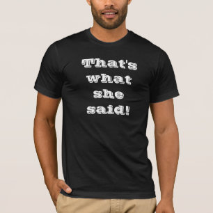 thats what she said T-Shirt