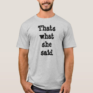 Thats what she said T-Shirt