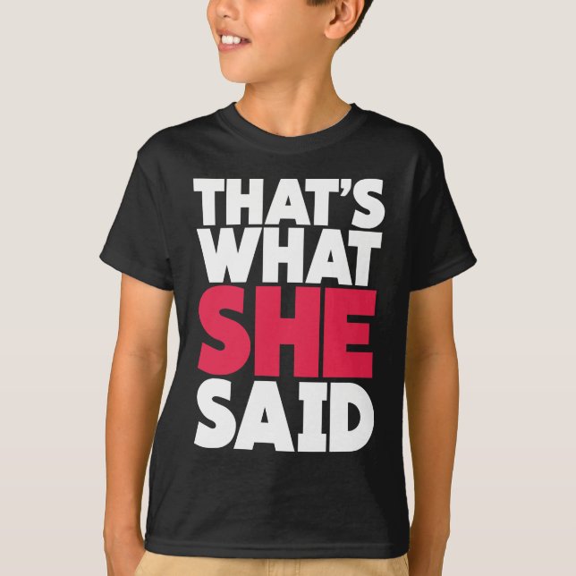 That's What She Said T-Shirt (Front)