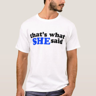 That's What She Said T-Shirt