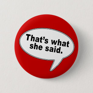 That's What She Said Talk Bubble T shirts 2 Inch Round Button