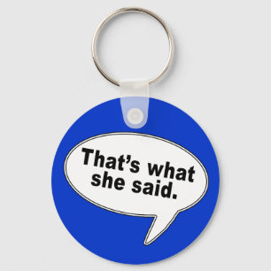 That's What She Said Talk Bubble T shirts Keychain