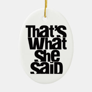 THAT'S WHAT SHE SAID tree ornament