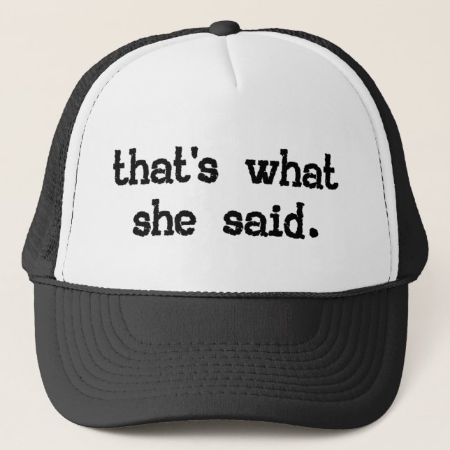 THAT'S WHAT SHE SAID TRUCKER HAT (Front)