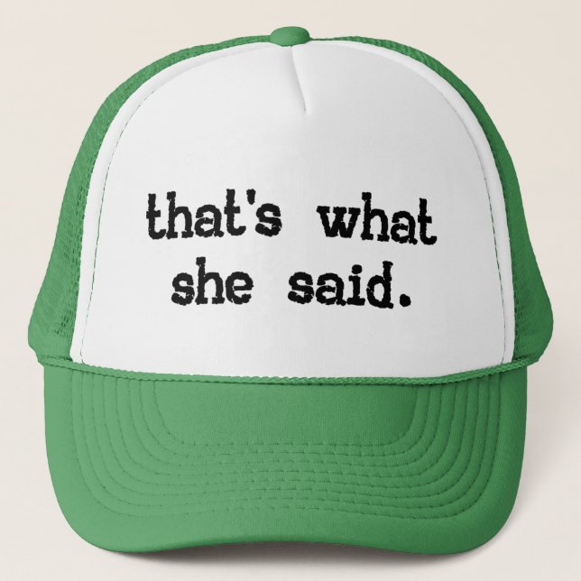 THAT'S WHAT SHE SAID TRUCKER HAT (Front)
