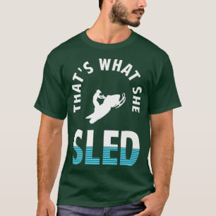 Thats what she sled funny snowmobile designs for s T-Shirt