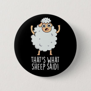 That's What Sheep Said Funny Animal Pun Dark BG 2 Inch Round Button