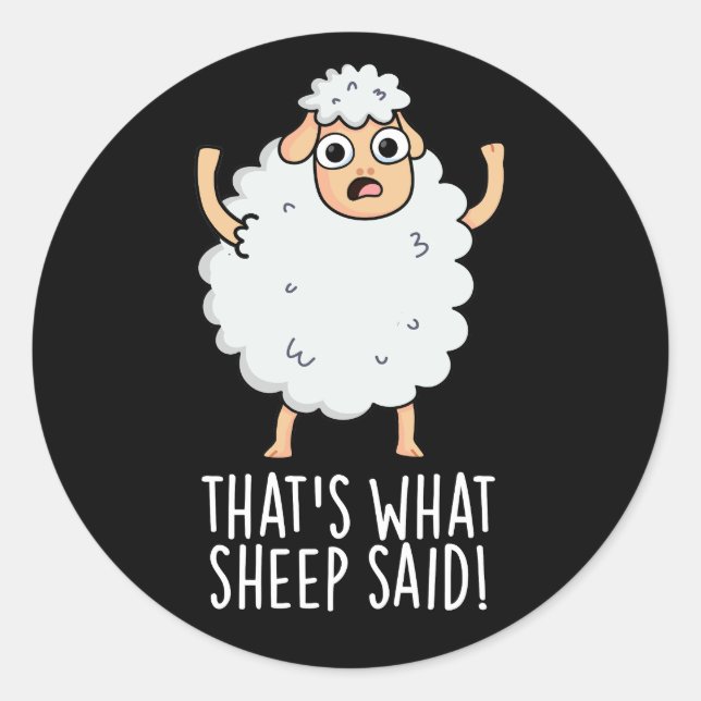 That's What Sheep Said Funny Animal Pun Dark BG Classic Round Sticker (Front)