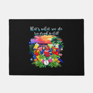 That's what we do, we drink & chill doormat