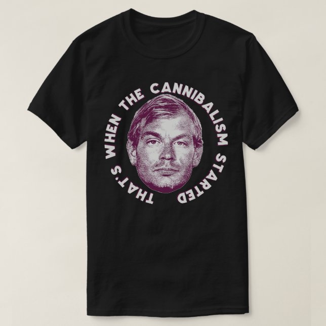 Thats When The Cannibalism Started 1 T-Shirt (Design Front)