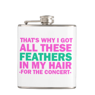 That's Why I Got These Feathers In My Hair Hip Flask