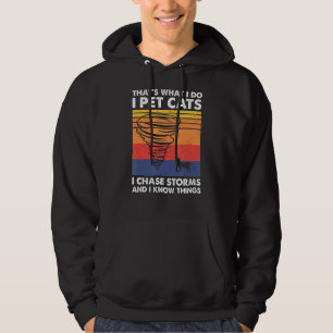 Thatu2019s What I Do I Pet Cats I Chase Storms, St Hoodie