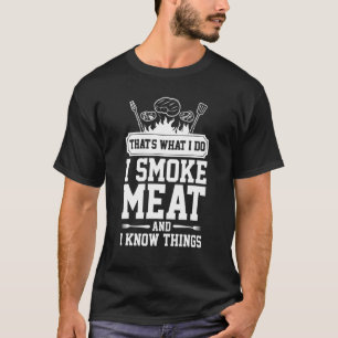 Thatu2019s what I do I Smoke Meat and I know thing T-Shirt
