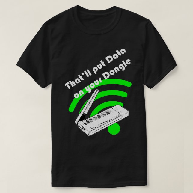 Thatx27ll put data on your dongle T-Shirt (Design Front)