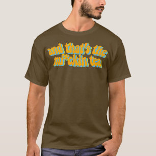 thatx27s the tea 7 T-Shirt