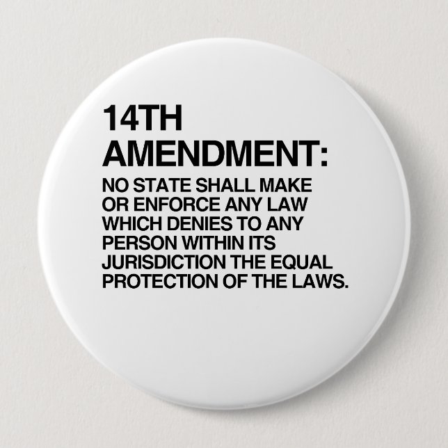 THE 14TH AMENDMENT 4 INCH ROUND BUTTON (Front)
