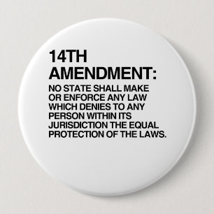 THE 14TH AMENDMENT 4 INCH ROUND BUTTON