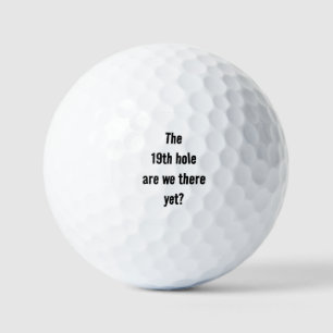 The 19th Hole are we there yet? Fun Quote Golf Balls