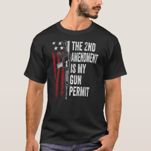 The 2nd Amendment Is My Gun Permit - Gun Rights -  T-Shirt