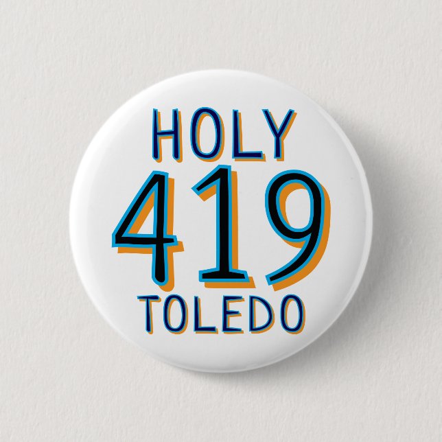 The 419 - Holy Toledo 2 Inch Round Button (Front)