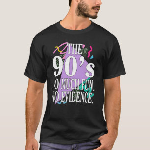 The 90's So Much Fun No Evidence   Girls Women T-Shirt
