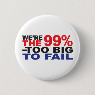 The 99% - Too Big to Fail 2 Inch Round Button