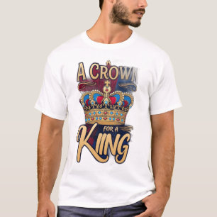 The “A Crown for a King” T-Shirt