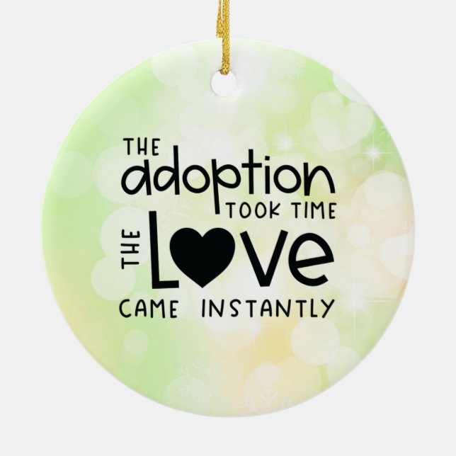 The adoption took time the Love came Instantly Ceramic Ornament (Back)