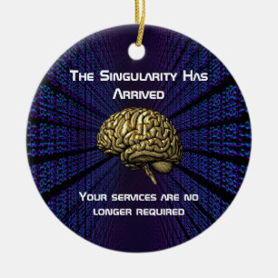 The AI Singularity Has Arrived Ceramic Ornament