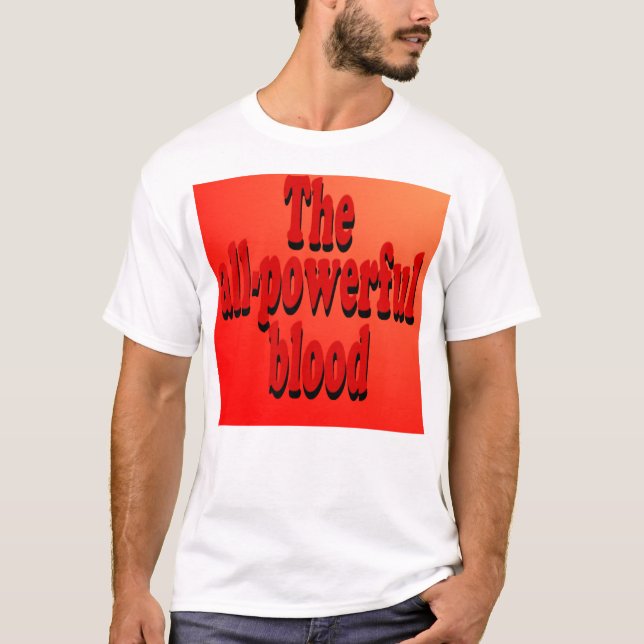 The All-Powerful Blood T-Shirt (Front)