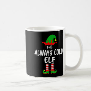 The Always Cold Elf Matching Family Christmas  Coffee Mug