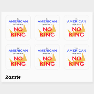 The American People Bow to No king Square Sticker