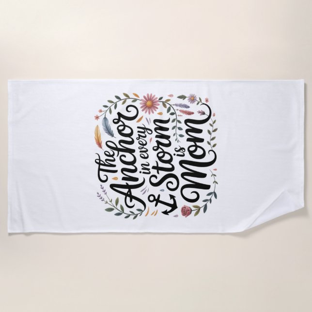 The Anchor In Every Storm Is Mom Beach Towel (Front)