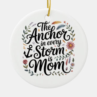 The Anchor In Every Storm Is Mom Ceramic Ornament