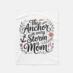 The Anchor In Every Storm Is Mom Fleece Blanket