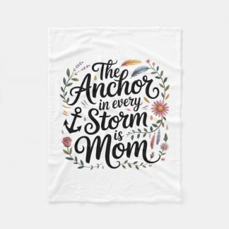 The Anchor In Every Storm Is Mom Fleece Blanket