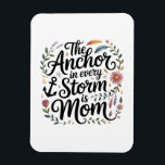 The Anchor In Every Storm Is Mom Magnet<br><div class="desc">The Anchor In Every Storm Is Mom</div>