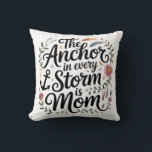 The Anchor In Every Storm Is Mom Throw Pillow<br><div class="desc">The Anchor In Every Storm Is Mom</div>