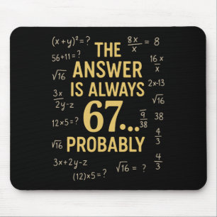 The Answer Is Always 67 Probly Math Teacher Mathem Mouse Pad