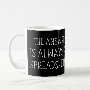 The Answer Is Always A Spreadsheet Funny Coffee Mug