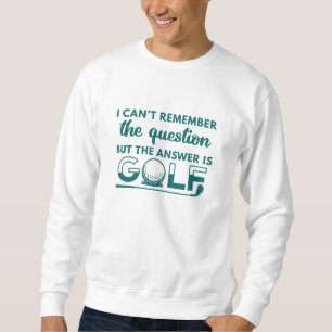 The Answer Is Golf Sweatshirt